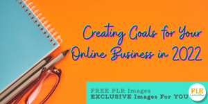 Creating Goals for Your Online Business in 2022