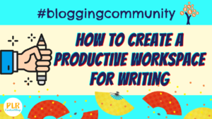 How to Create a Productive Workspace for writing