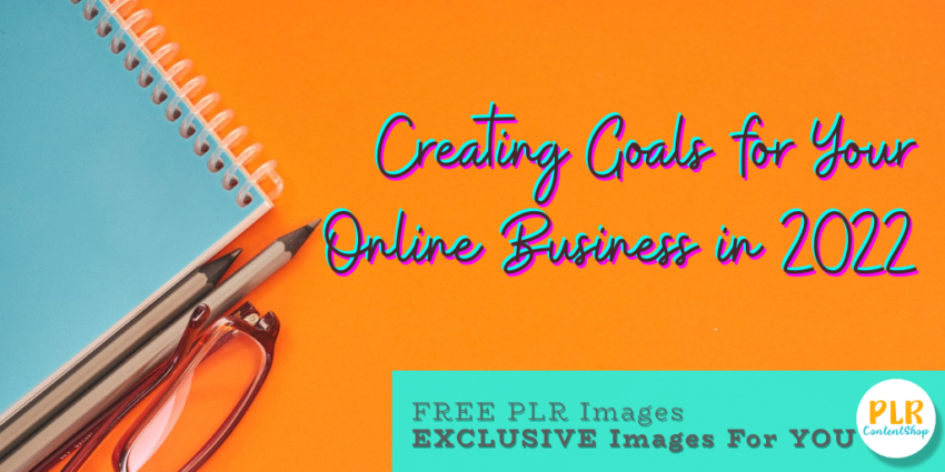 Creating Goals for Your Online Business in 2022